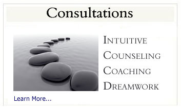 Consultations: Intuitive, Counseling, Coaching and Dreamwork